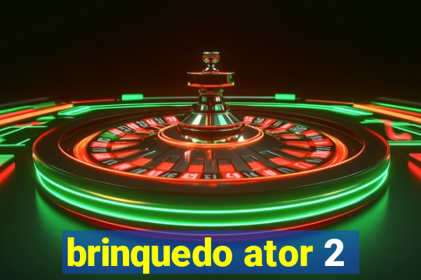 brinquedo ator 2